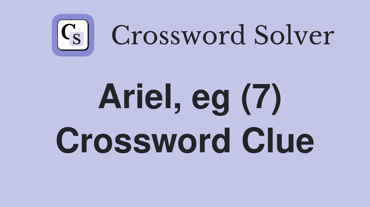 Ariel, eg (7) Crossword Clue Answers Crossword Solver